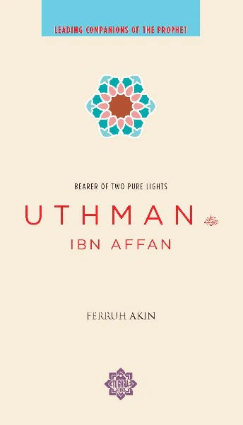 Uthman ibn Affan: The Possessor of Two Pure Lights (Leading Companions of the Prophet) Hot on Sale