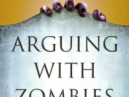 Arguing with Zombies: Economics, Politics, and the Fight for a Better Future For Cheap