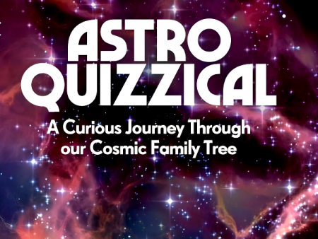 Astroquizzical: A Curious Journey Through Our Cosmic Family Tree Hot on Sale